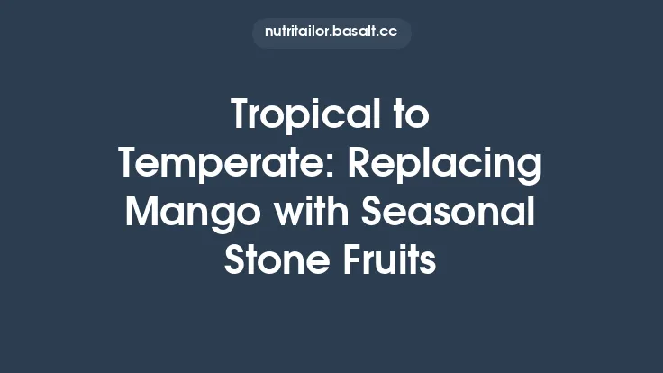 Tropical to Temperate: Replacing Mango with Seasonal Stone Fruits Thumbnail