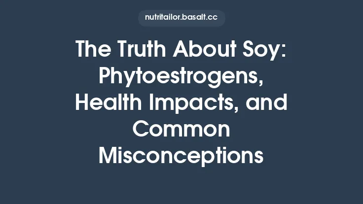 The Truth About Soy: Phytoestrogens, Health Impacts, and Common Misconceptions Thumbnail
