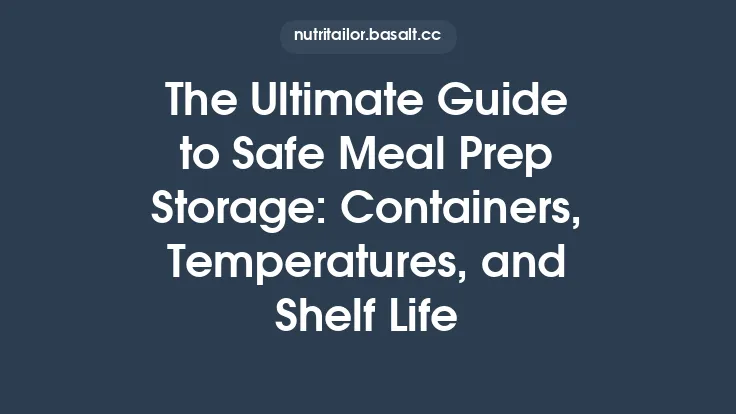The Ultimate Guide to Safe Meal Prep Storage: Containers, Temperatures, and Shelf Life Thumbnail