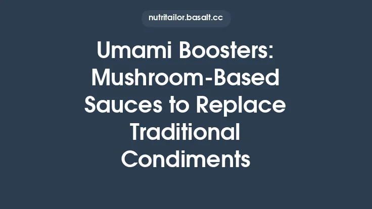 Umami Boosters: Mushroom‑Based Sauces to Replace Traditional Condiments Thumbnail