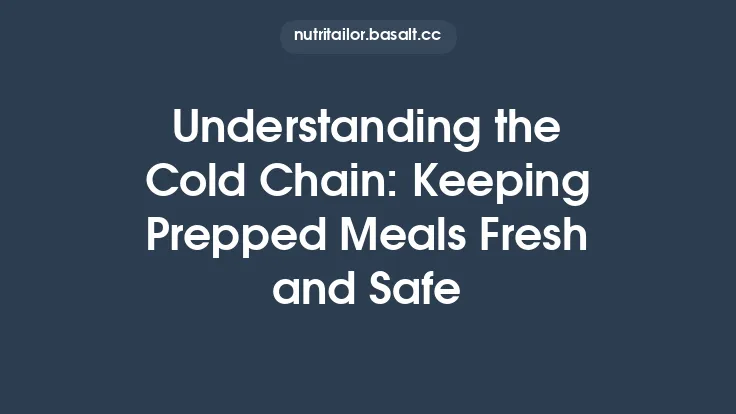 Understanding the Cold Chain: Keeping Prepped Meals Fresh and Safe Thumbnail