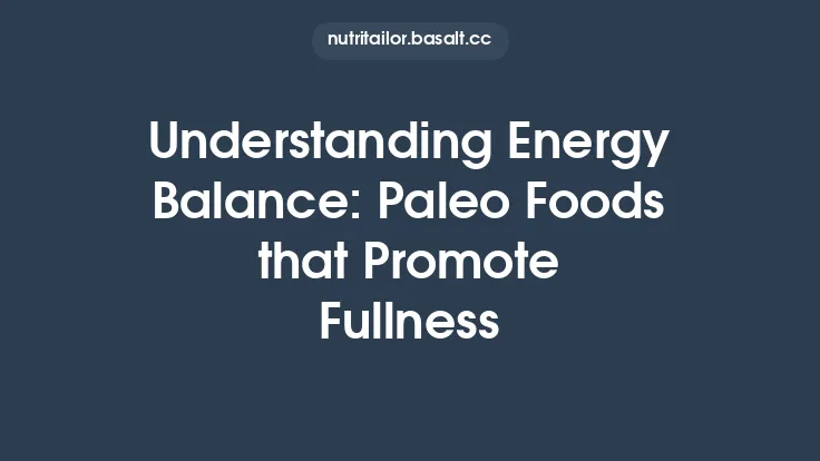 Understanding Energy Balance: Paleo Foods that Promote Fullness Thumbnail