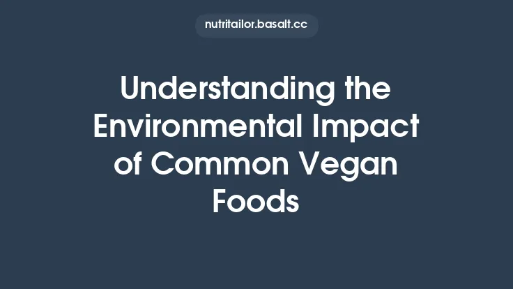Understanding the Environmental Impact of Common Vegan Foods Thumbnail
