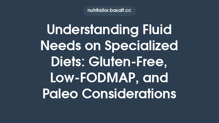 Understanding Fluid Needs on Specialized Diets: Gluten‑Free, Low‑FODMAP, and Paleo Considerations Thumbnail