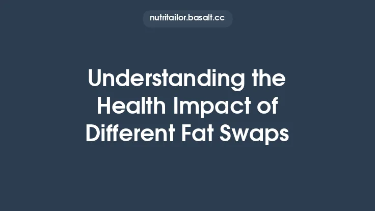 Understanding the Health Impact of Different Fat Swaps Thumbnail