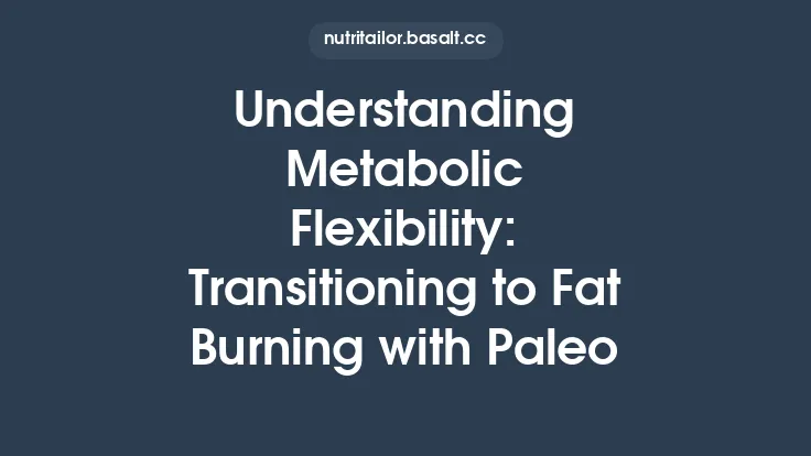 Understanding Metabolic Flexibility: Transitioning to Fat Burning with Paleo Thumbnail