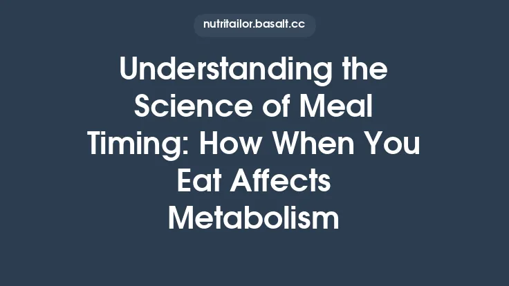 Understanding the Science of Meal Timing: How When You Eat Affects Metabolism Thumbnail
