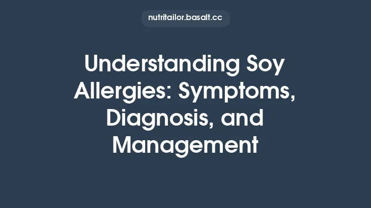 Understanding Soy Allergies: Symptoms, Diagnosis, and Management Thumbnail