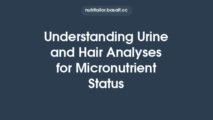 Understanding Urine and Hair Analyses for Micronutrient Status Thumbnail