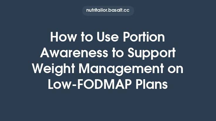 How to Use Portion Awareness to Support Weight Management on Low‑FODMAP Plans Thumbnail