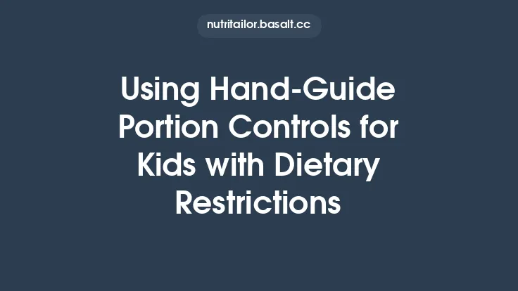 Using Hand‑Guide Portion Controls for Kids with Dietary Restrictions Thumbnail