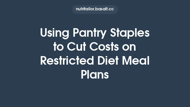 Using Pantry Staples to Cut Costs on Restricted Diet Meal Plans Thumbnail