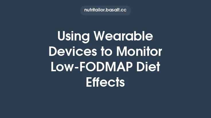 Using Wearable Devices to Monitor Low‑FODMAP Diet Effects Thumbnail