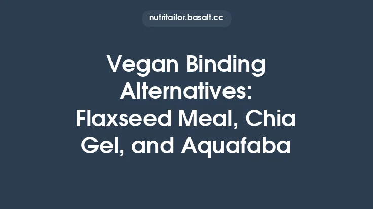 Vegan Binding Alternatives: Flaxseed Meal, Chia Gel, and Aquafaba Thumbnail