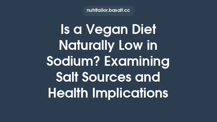 Is a Vegan Diet Naturally Low in Sodium? Examining Salt Sources and Health Implications Thumbnail