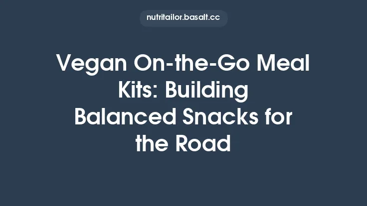Vegan On‑the‑Go Meal Kits: Building Balanced Snacks for the Road Thumbnail