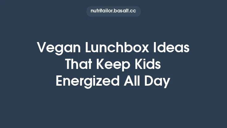 Vegan Lunchbox Ideas That Keep Kids Energized All Day Thumbnail