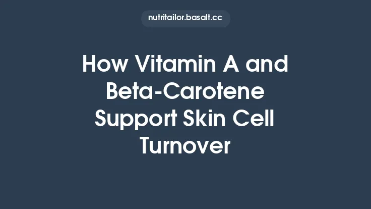 How Vitamin A and Beta‑Carotene Support Skin Cell Turnover Thumbnail