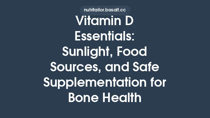 Vitamin D Essentials: Sunlight, Food Sources, and Safe Supplementation for Bone Health Thumbnail