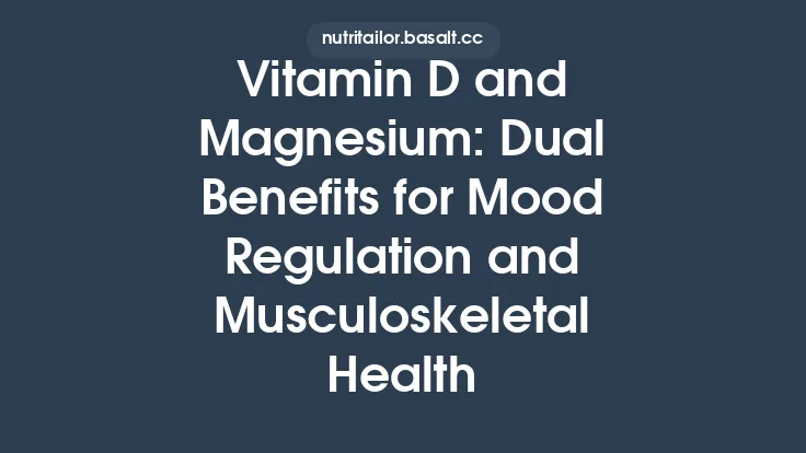 Vitamin D and Magnesium: Dual Benefits for Mood Regulation and Musculoskeletal Health Thumbnail