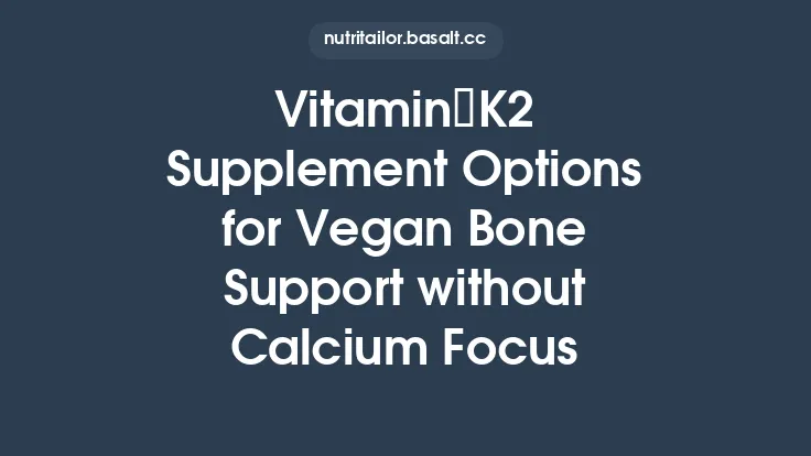 Vitamin K2 Supplement Options for Vegan Bone Support without Calcium Focus Thumbnail