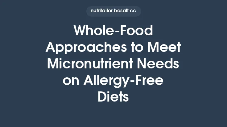 Whole‑Food Approaches to Meet Micronutrient Needs on Allergy‑Free Diets Thumbnail