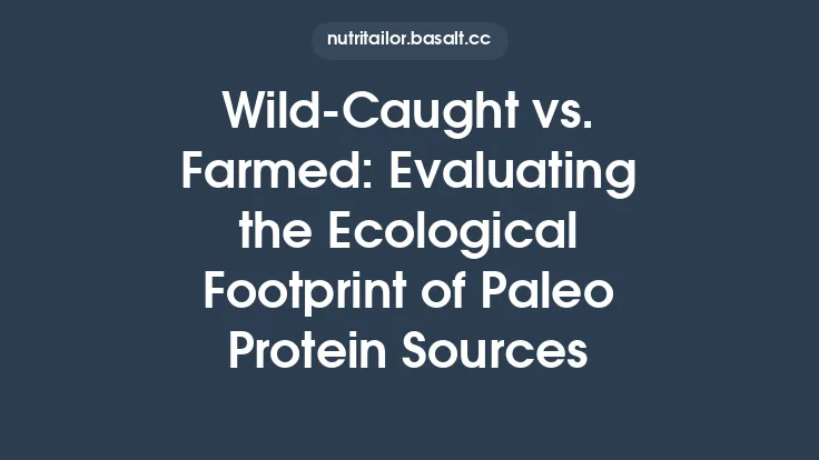 Wild-Caught vs. Farmed: Evaluating the Ecological Footprint of Paleo Protein Sources Thumbnail
