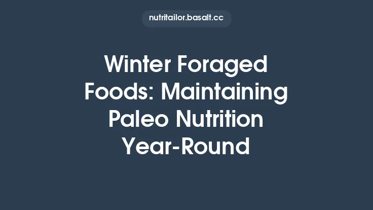 Winter Foraged Foods: Maintaining Paleo Nutrition Year‑Round Thumbnail