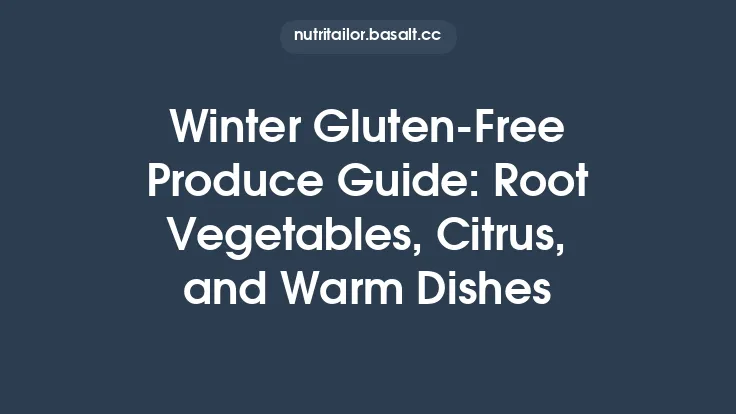 Winter Gluten‑Free Produce Guide: Root Vegetables, Citrus, and Warm Dishes Thumbnail