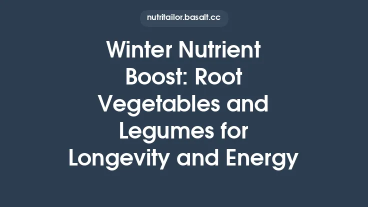 Winter Nutrient Boost: Root Vegetables and Legumes for Longevity and Energy Thumbnail