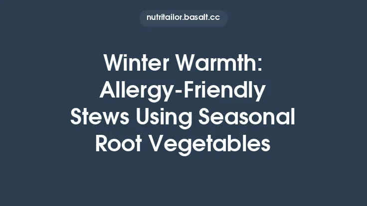 Winter Warmth: Allergy‑Friendly Stews Using Seasonal Root Vegetables Thumbnail