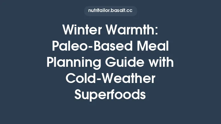 Winter Warmth: Paleo‑Based Meal Planning Guide with Cold‑Weather Superfoods Thumbnail